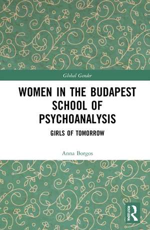 Women in the Budapest School of Psychoanalysis: Girls of Tomorrow de Anna Borgos