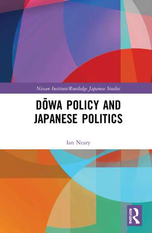 Dōwa Policy and Japanese Politics de Ian Neary