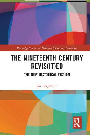 The Nineteenth Century Revis(it)ed: The New Historical Fiction de Ina Bergmann