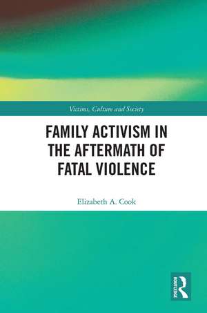 Family Activism in the Aftermath of Fatal Violence de Elizabeth A. Cook