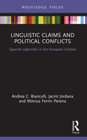 Linguistic Claims and Political Conflicts: Spanish Labyrinths in the European Context de Andrea C. Bianculli