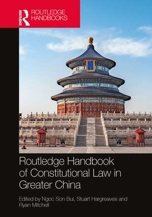 Routledge Handbook of Constitutional Law in Greater China de Ngoc Son Bui