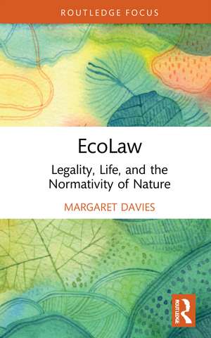 EcoLaw: Legality, Life, and the Normativity of Nature de Margaret Davies