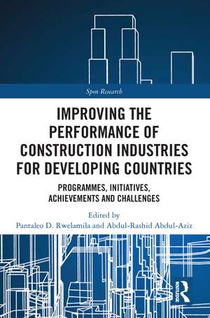 Improving the Performance of Construction Industries for Developing Countries: Programmes, Initiatives, Achievements and Challenges de Pantaleo D. Rwelamila