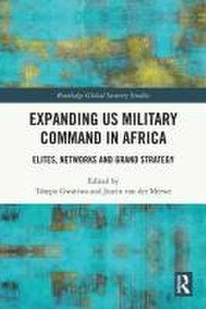 Expanding US Military Command in Africa: Elites, Networks and Grand Strategy de Tshepo Gwatiwa