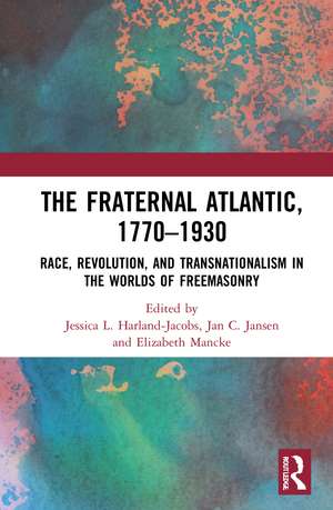 The Fraternal Atlantic, 1770–1930: Race, Revolution, and Transnationalism in the Worlds of Freemasonry de Jessica L. Harland-Jacobs