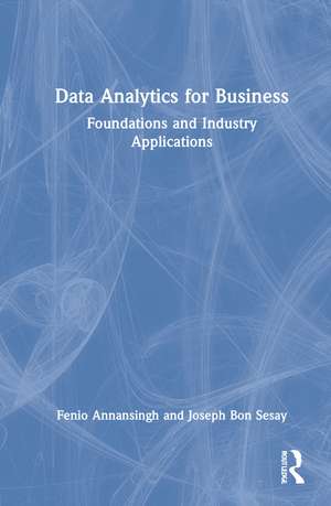 Data Analytics for Business: Foundations and Industry Applications de Fenio Annansingh