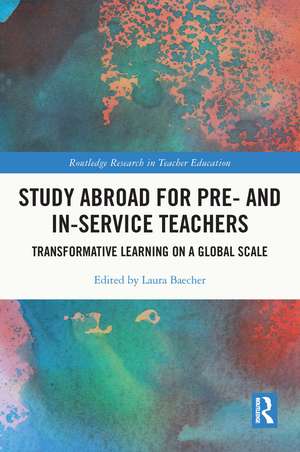 Study Abroad for Pre- and In-Service Teachers: Transformative Learning on a Global Scale de Laura Baecher