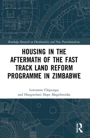 Housing in the Aftermath of the Fast Track Land Reform Programme in Zimbabwe de Lovemore Chipungu