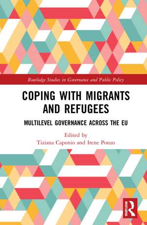 Coping with Migrants and Refugees: Multilevel Governance across the EU de Tiziana Caponio