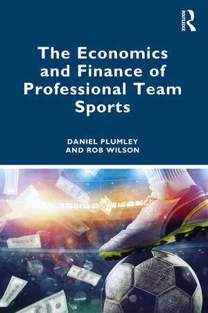 The Economics and Finance of Professional Team Sports de Daniel Plumley