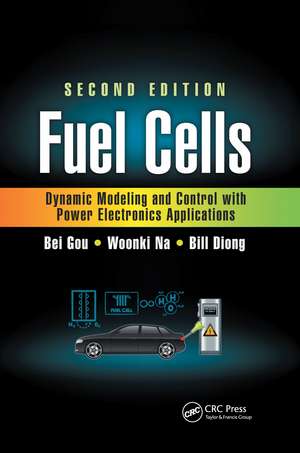 Fuel Cells: Dynamic Modeling and Control with Power Electronics Applications, Second Edition de Bei Gou