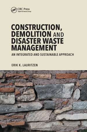 Construction, Demolition and Disaster Waste Management: An Integrated and Sustainable Approach de Erik K. Lauritzen