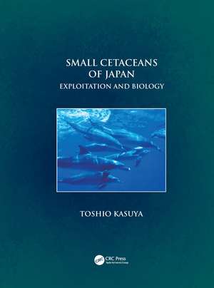 Small Cetaceans of Japan: Exploitation and Biology de Toshio Kasuya