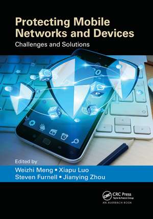 Protecting Mobile Networks and Devices: Challenges and Solutions de Weizhi Meng