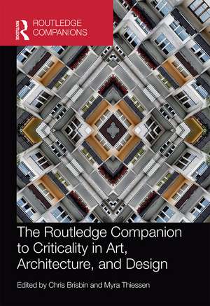 The Routledge Companion to Criticality in Art, Architecture, and Design de Chris Brisbin