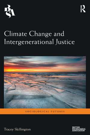 Climate Change and Intergenerational Justice de Tracey Skillington