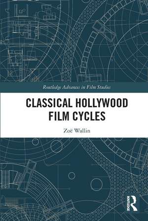 Classical Hollywood Film Cycles de Zoe Wallin