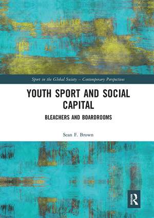 Youth Sport and Social Capital: Bleachers and Boardrooms de Sean F. Brown