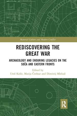 Rediscovering the Great War: Archaeology and Enduring Legacies on the Soča and Eastern Fronts de Uroš Košir