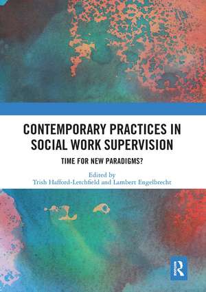 Contemporary Practices in Social Work Supervision: Time for New Paradigms? de Trish Hafford-Letchfield