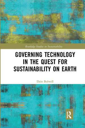 Governing Technology in the Quest for Sustainability on Earth de Dain Bolwell