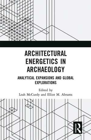 Architectural Energetics in Archaeology: Analytical Expansions and Global Explorations de Leah McCurdy