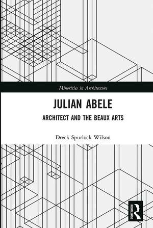 Julian Abele: Architect and the Beaux Arts de Dreck Spurlock Wilson