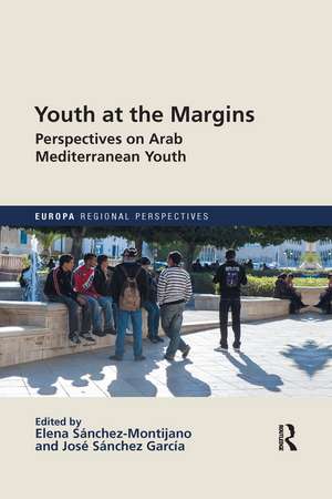 Youth at the Margins: Perspectives on Arab Mediterranean Youth de ELENA SÁNCHEZ-MONTIJANO