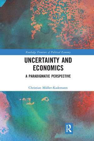 Uncertainty and Economics: A Paradigmatic Perspective de Christian Müller-Kademann