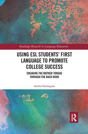 Using ESL Students’ First Language to Promote College Success: Sneaking the Mother Tongue through the Backdoor de Andrea Parmegiani