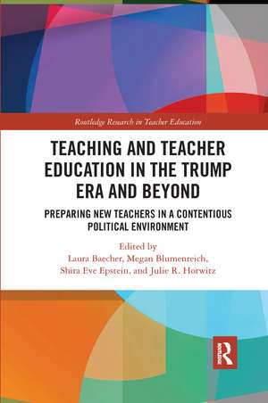 Teacher Education in the Trump Era and Beyond: Preparing New Teachers in a Contentious Political Climate de Laura Baecher