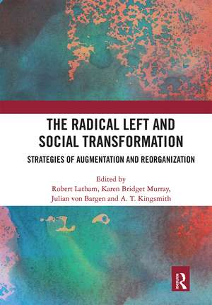 The Radical Left and Social Transformation: Strategies of Augmentation and Reorganization de Robert Latham