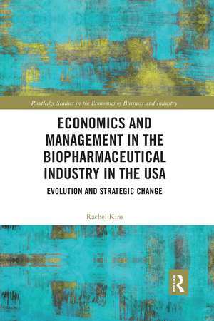 Economics and Management in the Biopharmaceutical Industry in the USA: Evolution and Strategic Change de Rachel Kim