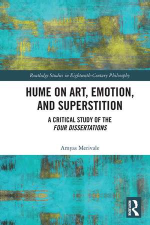 Hume on Art, Emotion, and Superstition: A Critical Study of the Four Dissertations de Amyas Merivale