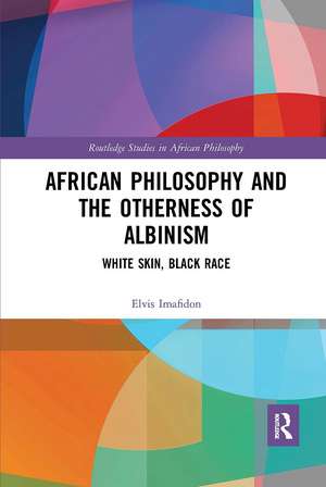 African Philosophy and the Otherness of Albinism: White Skin, Black Race de Elvis Imafidon