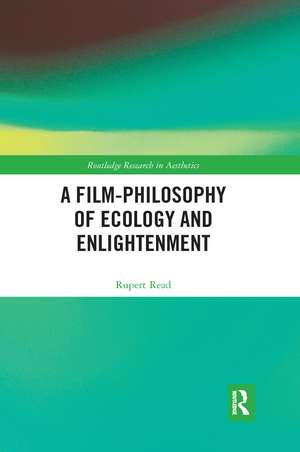 A Film-Philosophy of Ecology and Enlightenment de Rupert Read