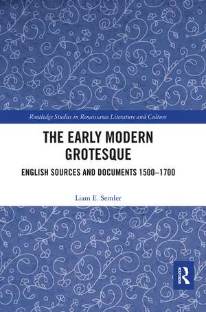 The Early Modern Grotesque: English Sources and Documents 1500-1700 de Liam Semler