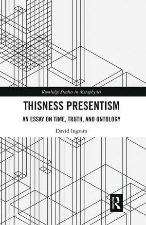 Thisness Presentism: An Essay on Time, Truth, and Ontology de David Ingram