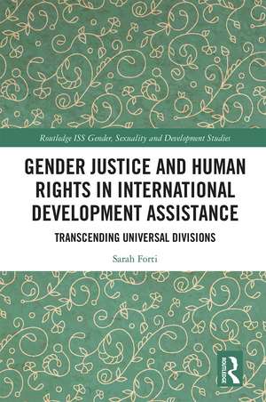 Gender Justice and Human Rights in International Development Assistance: Transcending Universal Divisions de Sarah Forti