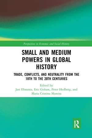 Small and Medium Powers in Global History: Trade, Conflicts, and Neutrality from the 18th to the 20th Centuries de Jari Eloranta