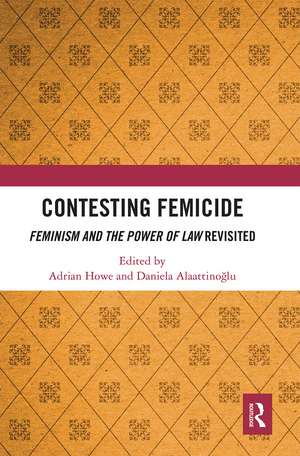 Contesting Femicide: Feminism and the Power of Law Revisited de Adrian Howe