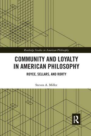 Community and Loyalty in American Philosophy: Royce, Sellars, and Rorty de Steven A. Miller