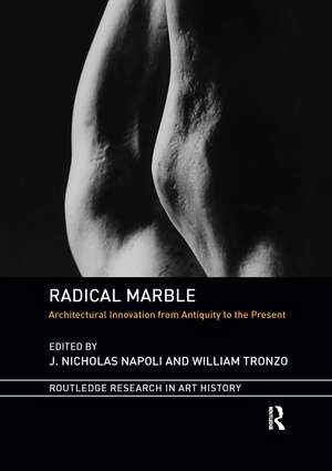 Radical Marble: Architectural Innovation from Antiquity to the Present de J. Nicholas Napoli