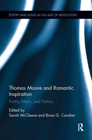 Thomas Moore and Romantic Inspiration: Poetry, Music, and Politics de Sarah McCleave