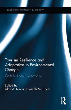 Tourism Resilience and Adaptation to Environmental Change: Definitions and Frameworks de Alan A. Lew