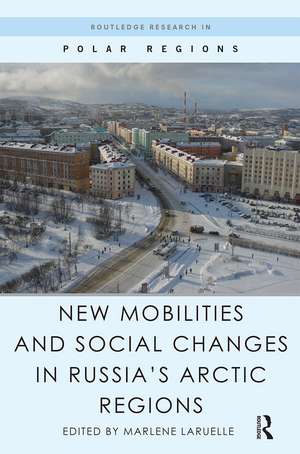 New Mobilities and Social Changes in Russia's Arctic Regions de Marlene Laruelle