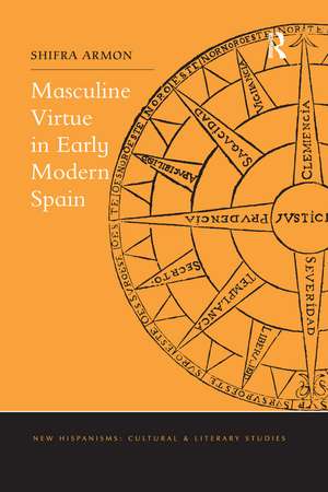 Masculine Virtue in Early Modern Spain de Shifra Armon