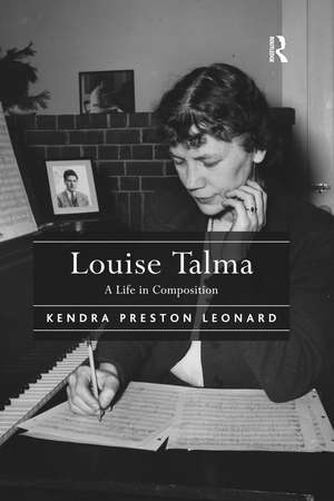 Louise Talma: A Life in Composition de Kendra Preston Leonard