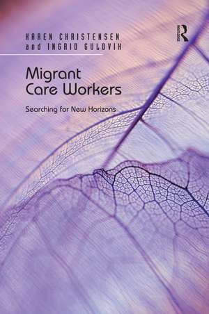 Migrant Care Workers: Searching for New Horizons de Karen Christensen